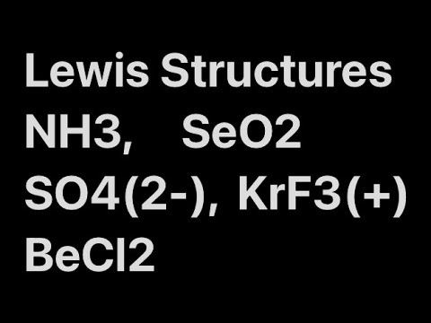 How to draw Lewis Structures: All possible scenarios. NH3, SeO2, SO4(2-), KrF3 (+), BeCl2. | #8