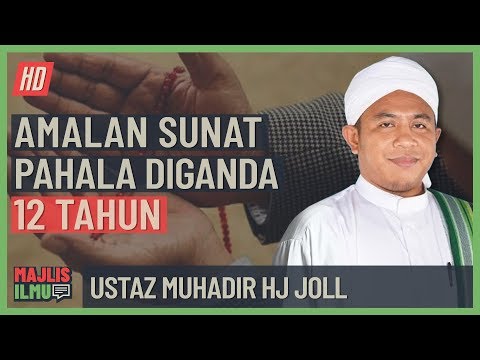 Ustaz Muhadir Hj Joll - Amalan Sunat Pahala Diganda 12 Tahun