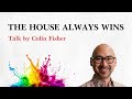 THE HOUSE ALWAYS WINS