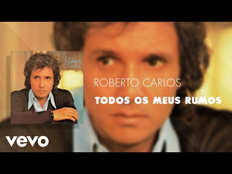 Todos Os Meus Rumos - Roberto Carlos