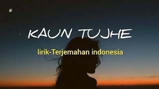 Download lagu KAUN TUJHE | Lirik - Terjemahan Indonesia mp3 Download lagu KAUN TUJHE | Lirik - Terjemahan Indonesia mp3