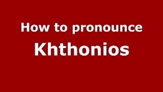How to pronounce Khthonios