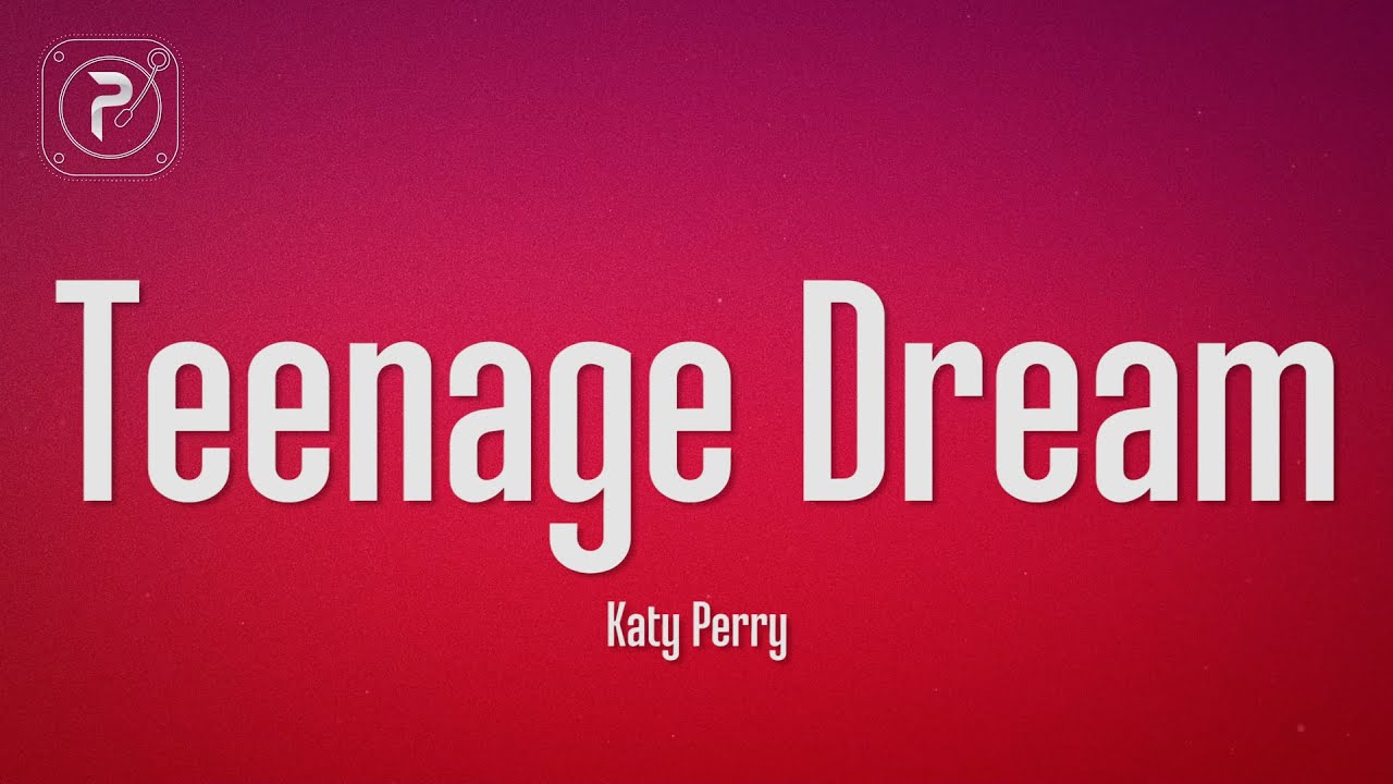 Katy Perry - Teenage Dream (Lyrics)