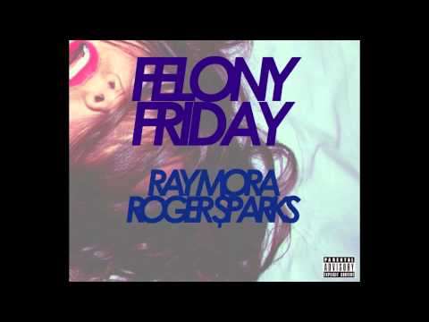 Felony Friday Ray mora ft Roger Sparks prod by Roger sparks