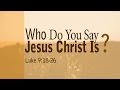 Who Do You Say Jesus Christ Is Morning Service March 22 2015