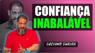 O SEGREDO PARA CONFIAR EM DEUS: ACIMA DE QUALQUER SUSPEITA | Luciano Subirá - Vídeo Completo
