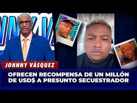 Johnny Vásquez talks about the million dollar reward for alleged kidnapping | El Garrote