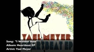 Yael Meyer - I Wonder How