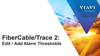 VIAVI FiberCable 2 / FiberTrace 2 - Edit & Add Alarm Thresholds