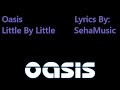 Oasis - Little By Little Lyrics