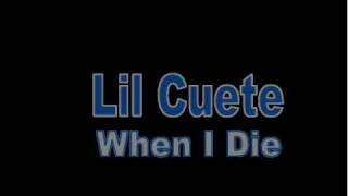 Lil Cuete - When I Die
