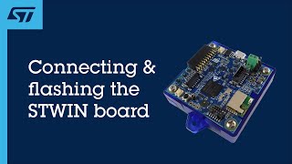 Module 4 - Connecting & flashing the STWIN Board