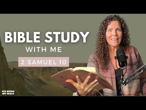 2 Samuel 10 | Misunderstandings That Start Big Fights [Bible Study WITH ME]