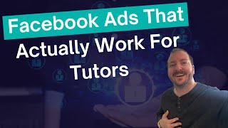 How To Make Facebook Ads Actually Work For Tutors