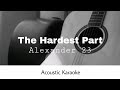 Alexander 23 - The Hardest Part (Acoustic Karaoke)