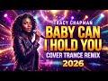 TRACY CHAPMAN BABY CAN I HOLD YOU COVER TRANCE REMIX