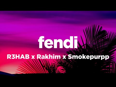 R3HAB x Rakhim x Smokepurpp - Fendi (Lyrics)
