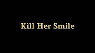 Kill Her Smile- Till Further Notice