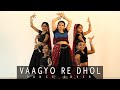 Vaagyo Re Dhol - Dance Cover | Ft. Devanshi, Daivi, Dhruvi, Khushi , Prachi| Choreography Parth Soni
