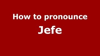 How to pronounce Jefe