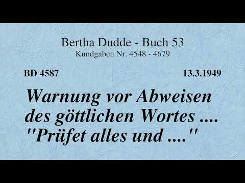 BD 4587 - WARNUNG VOR ABWEISEN DES GÖTTLICHEN WORTES .... "PRÜFET ALLES UND ..."