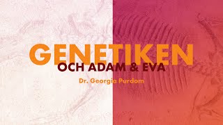 Thumbnail for video: Genetiken bakom Adam och Eva - Dr. Georgia Purdom