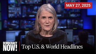 Top U.S. & World Headlines — May 27, 2025