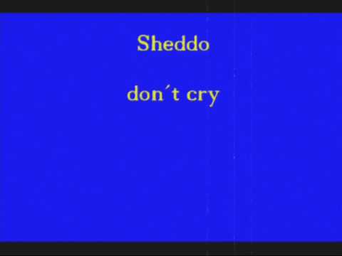 sheddo don´t cry