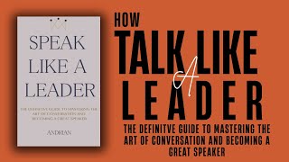 How to Talk Like a Leader | Full Audiobook