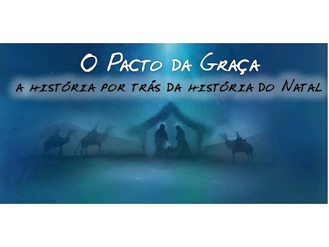 O Pacto da Graça: a história por trás da história do Natal | Pr Wilson Porte