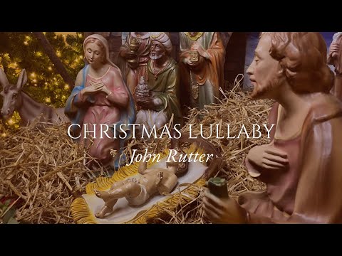 Christmas Lullaby - John Rutter - Christmas 2022