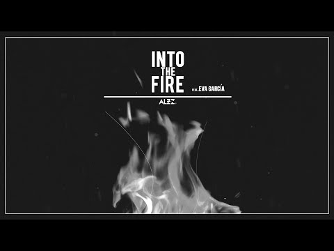 Alzz -  Into The Fire ( feat. Eva García)