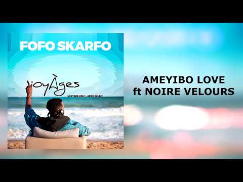 Fofo Skarfo - Ameyibo Love ft Noire Velours