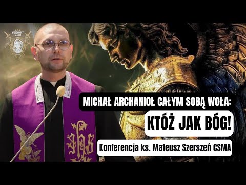 Michał Archanioł całym sobą woła: "Któż jak Bóg!” | Konferencja ks. Mateusz Szerszeń CSMA