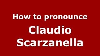 How to pronounce Claudio Scarzanella