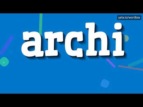 ARCHI - HOW TO PRONOUNCE IT!?