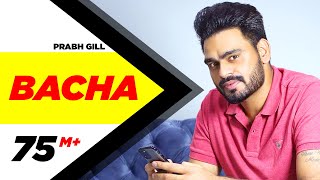 Bacha (Full Song)  Prabh Gill  Jaani  B Praak  Lat