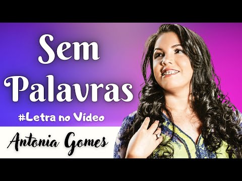 Sem Palavras - Antonia Gomes com Letra no vídeo