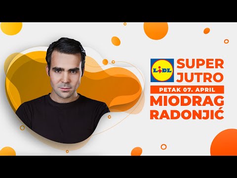 LIDL SUPER JUTRO 07.04.2023. - Miodrag Radojnić