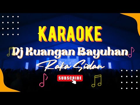 KARAOKE || DJ Kuangan Bayuhan - Raka Sidan