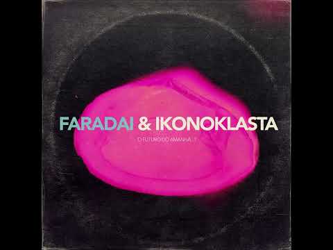 Faradai & Ikonoklasta - O Futuro do Amanhã...?