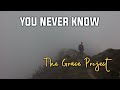 You Never Know · The Grace Project (ft. Noelle Shearer)