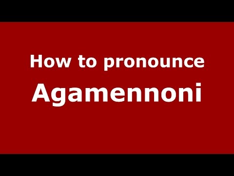 How to pronounce Agamennoni