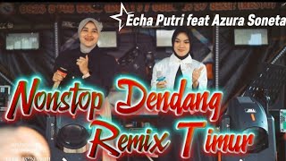 Download lagu Nonstop Dendang Remix Timur - Echa Putri feat Azura Soneta - Live Perform in Concert mp3