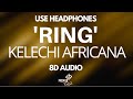 Kelechi Africana - RING (8D AUDIO)