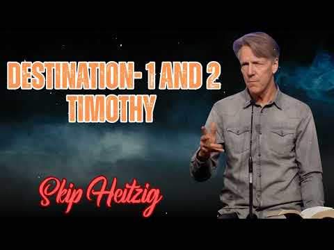 Skip Heitzig Podcast_Destination- 1 and 2 Timothy
