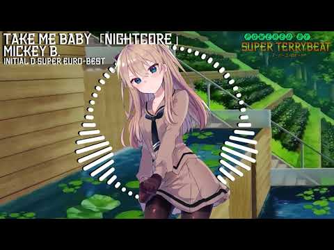 「Super EuroNightcore」 Mickey B. - Take Me Baby ~ Initial D ~
