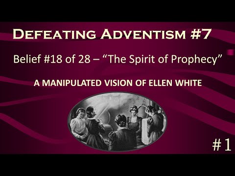 Defeating Adventism #7 – “The Spirit of Prophecy” Ellen G. White  James White -Seventh-day Adventist