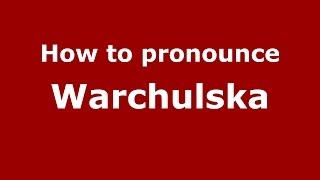 How to pronounce Warchulska