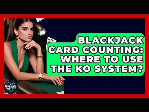 Blackjack Card Counting: Where To Use The KO System? - The Blackjack Blueprint